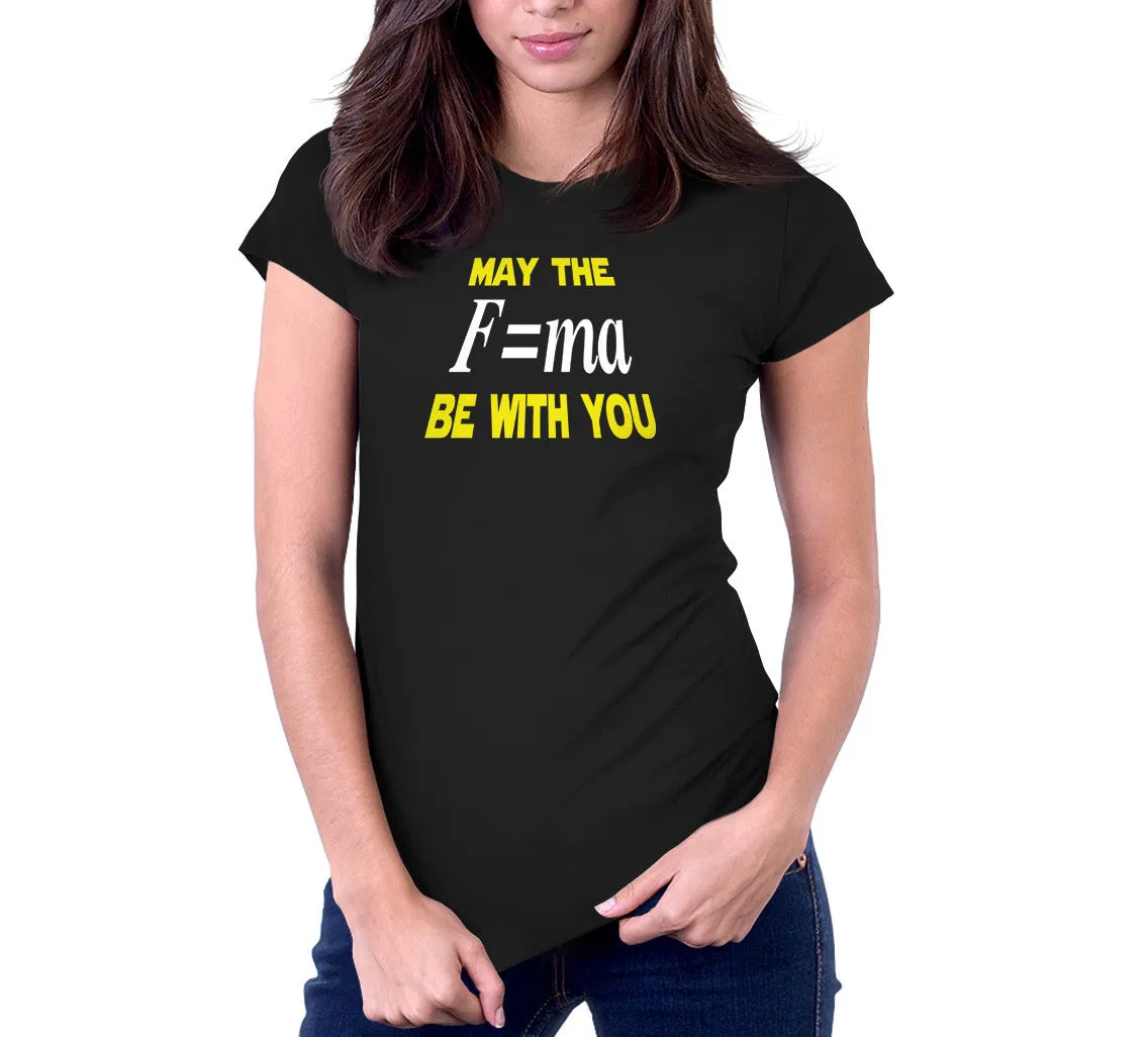May The Mass Times Acceleration Be Wtih You T-Shirt