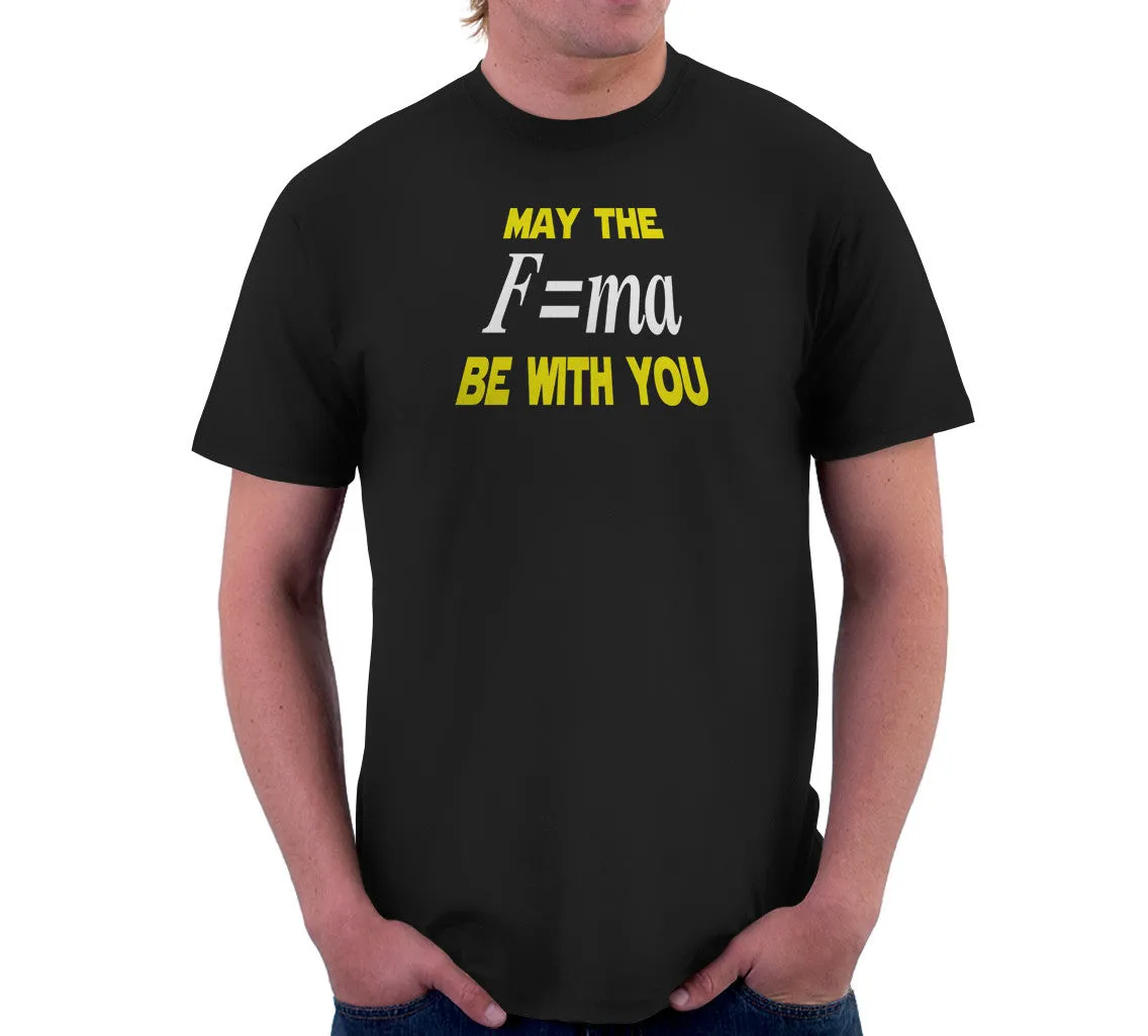 May The Mass Times Acceleration Be Wtih You T-Shirt