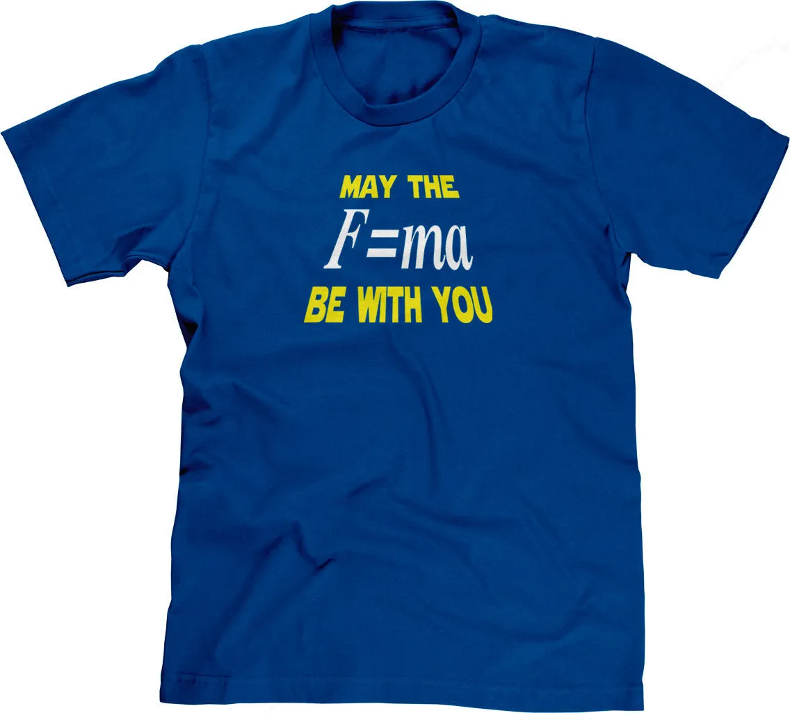 May The Mass Times Acceleration Be Wtih You T-Shirt