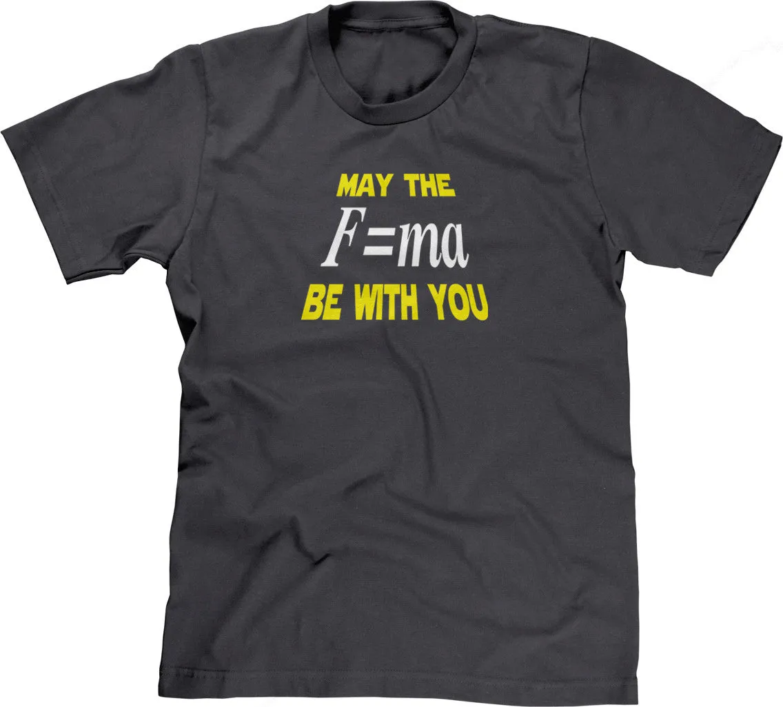 May The Mass Times Acceleration Be Wtih You T-Shirt