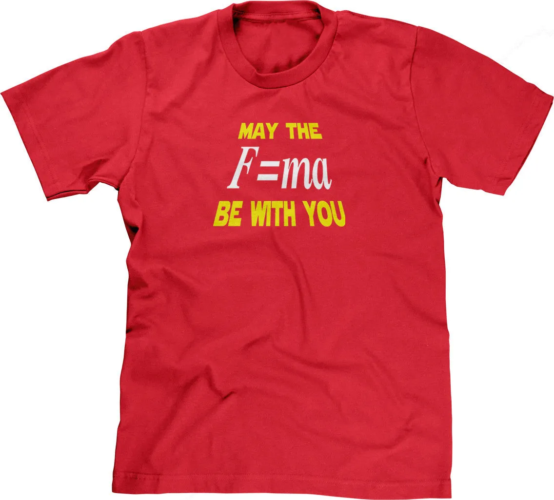 May The Mass Times Acceleration Be Wtih You T-Shirt