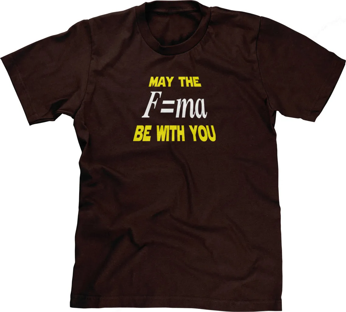 May The Mass Times Acceleration Be Wtih You T-Shirt