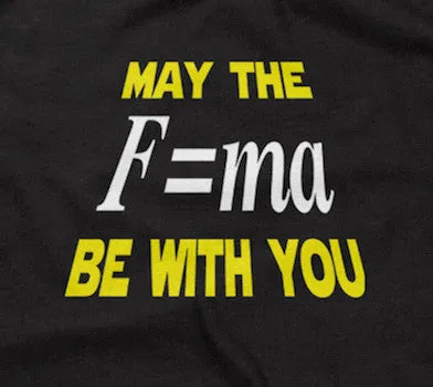 May The Mass Times Acceleration Be Wtih You T-Shirt