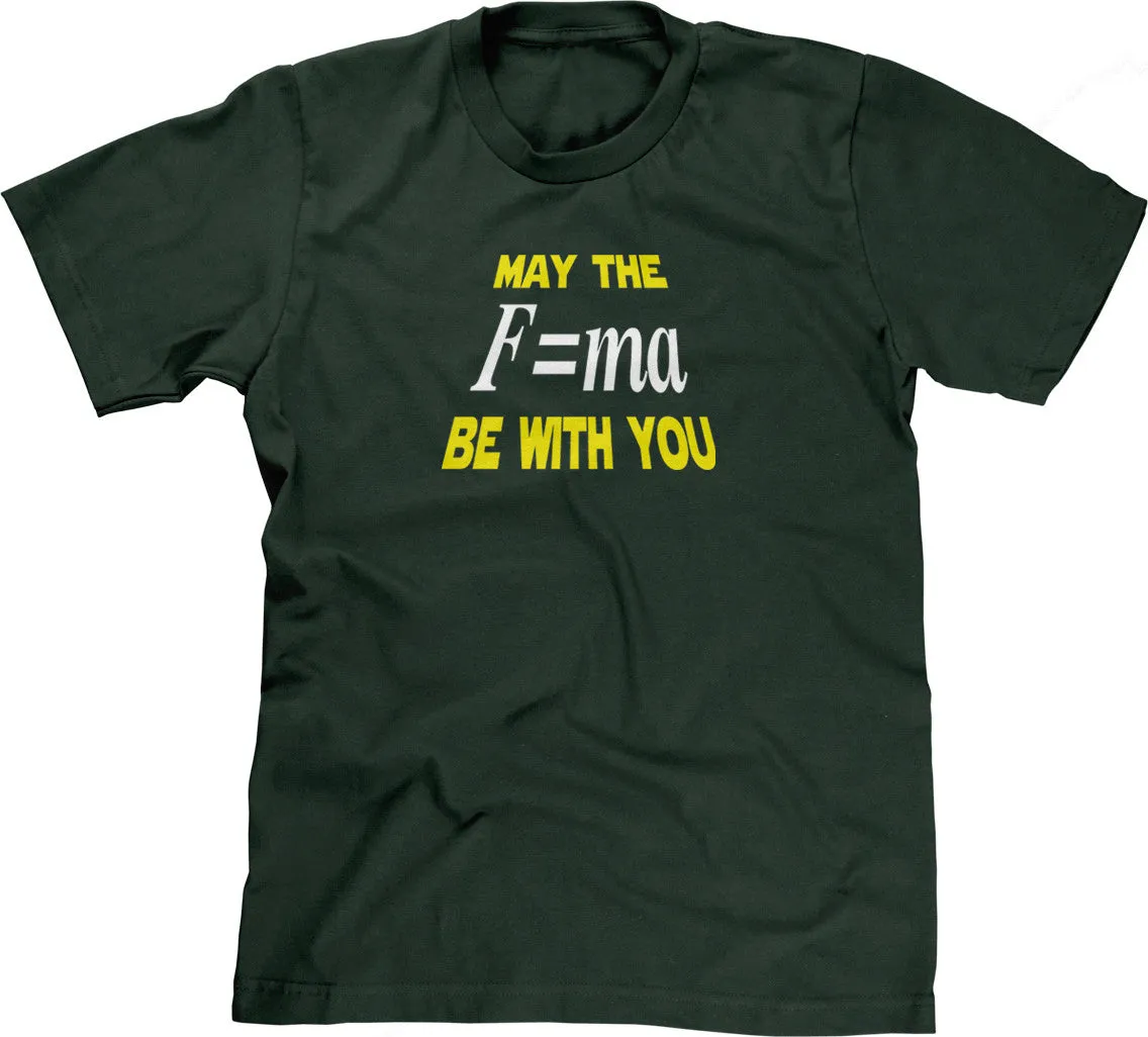 May The Mass Times Acceleration Be Wtih You T-Shirt