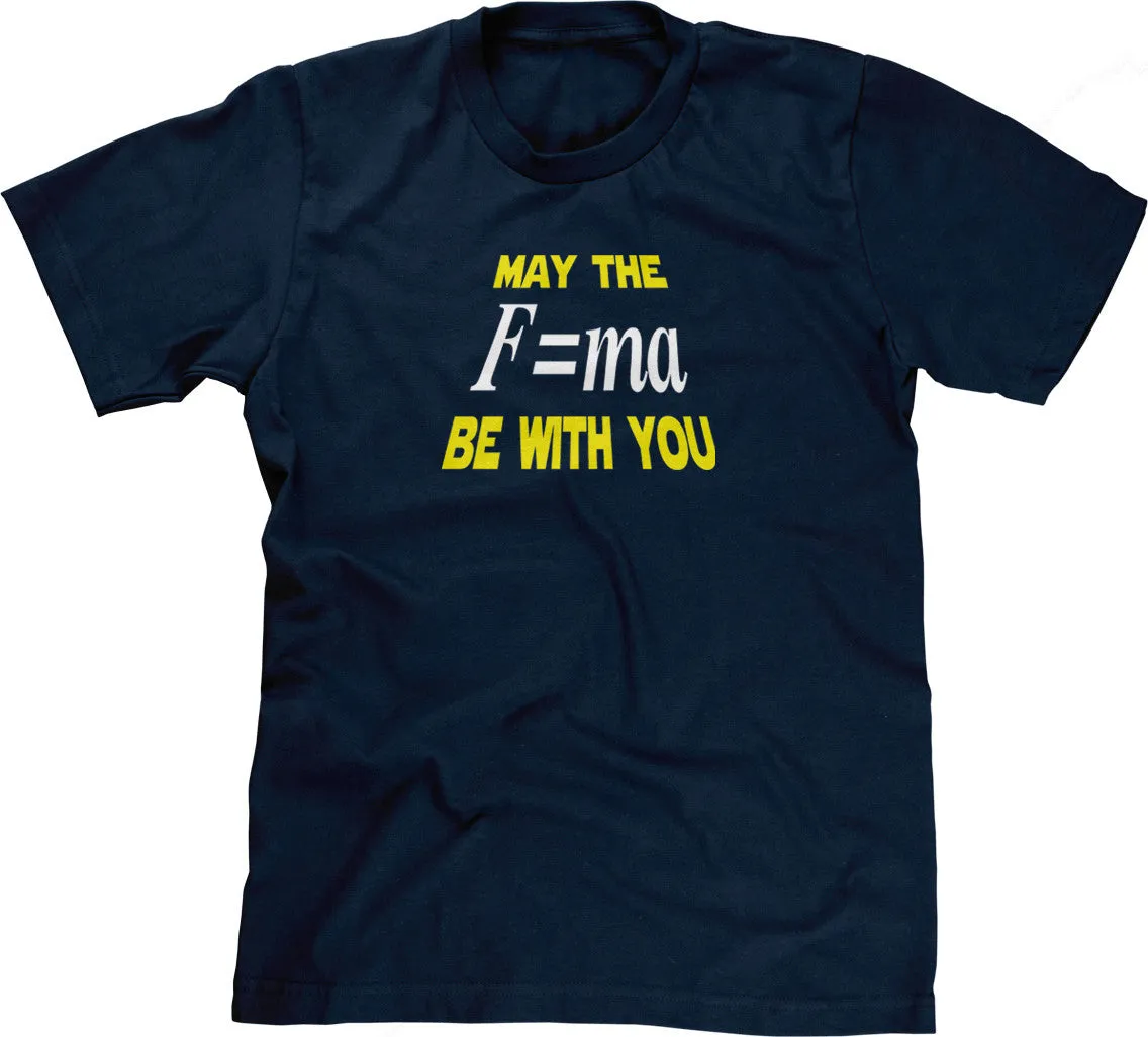 May The Mass Times Acceleration Be Wtih You T-Shirt