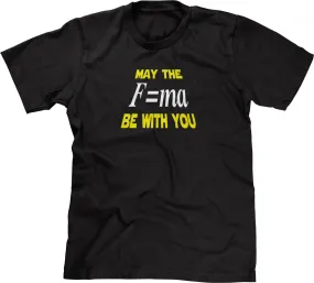 May The Mass Times Acceleration Be Wtih You T-Shirt