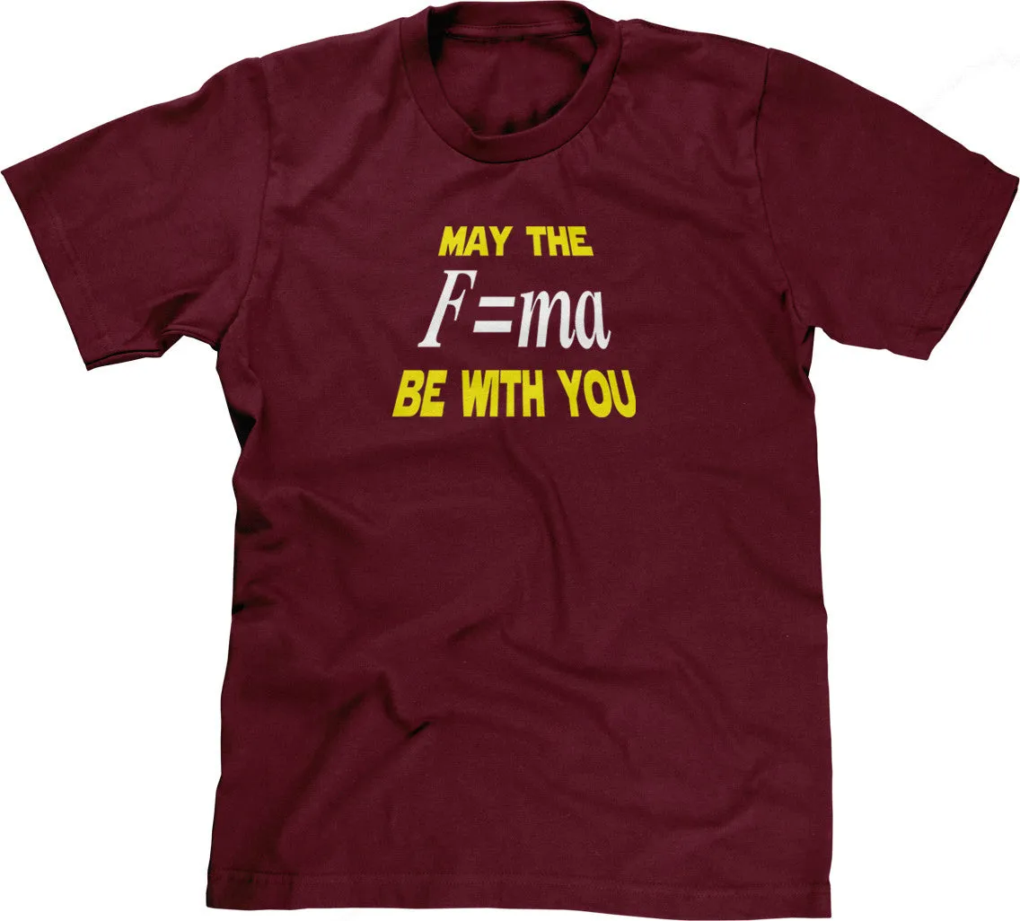 May The Mass Times Acceleration Be Wtih You T-Shirt