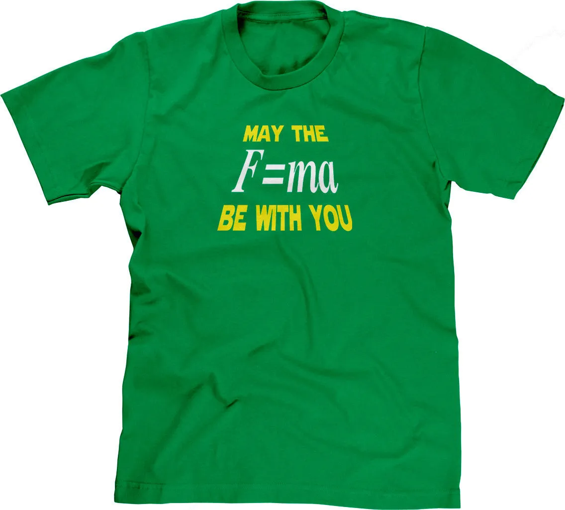 May The Mass Times Acceleration Be Wtih You T-Shirt