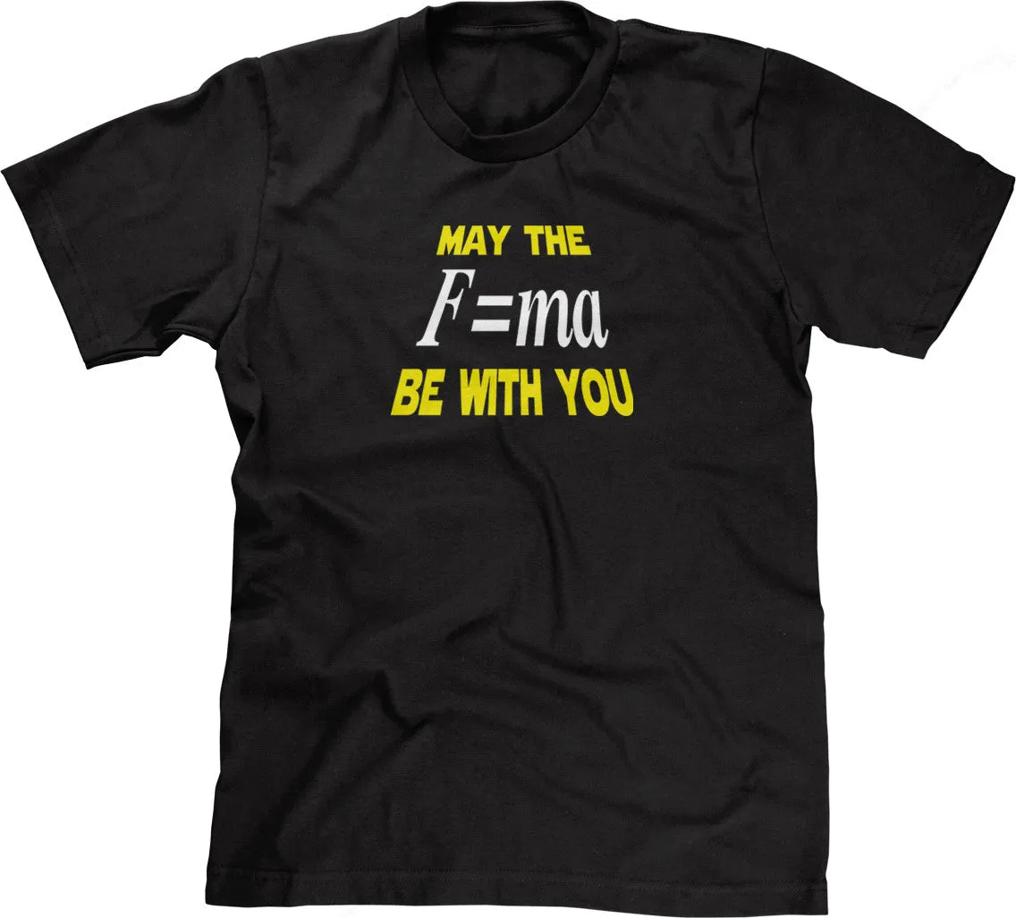 May The Mass Times Acceleration Be Wtih You T-Shirt