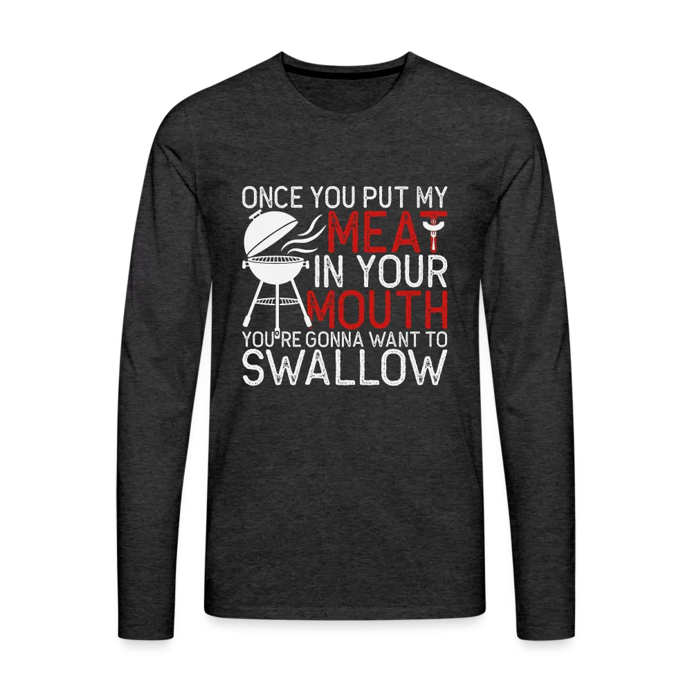 My Meat In Your Mouth (BBQ Humor) Men's Premium Long Sleeve T-Shirt