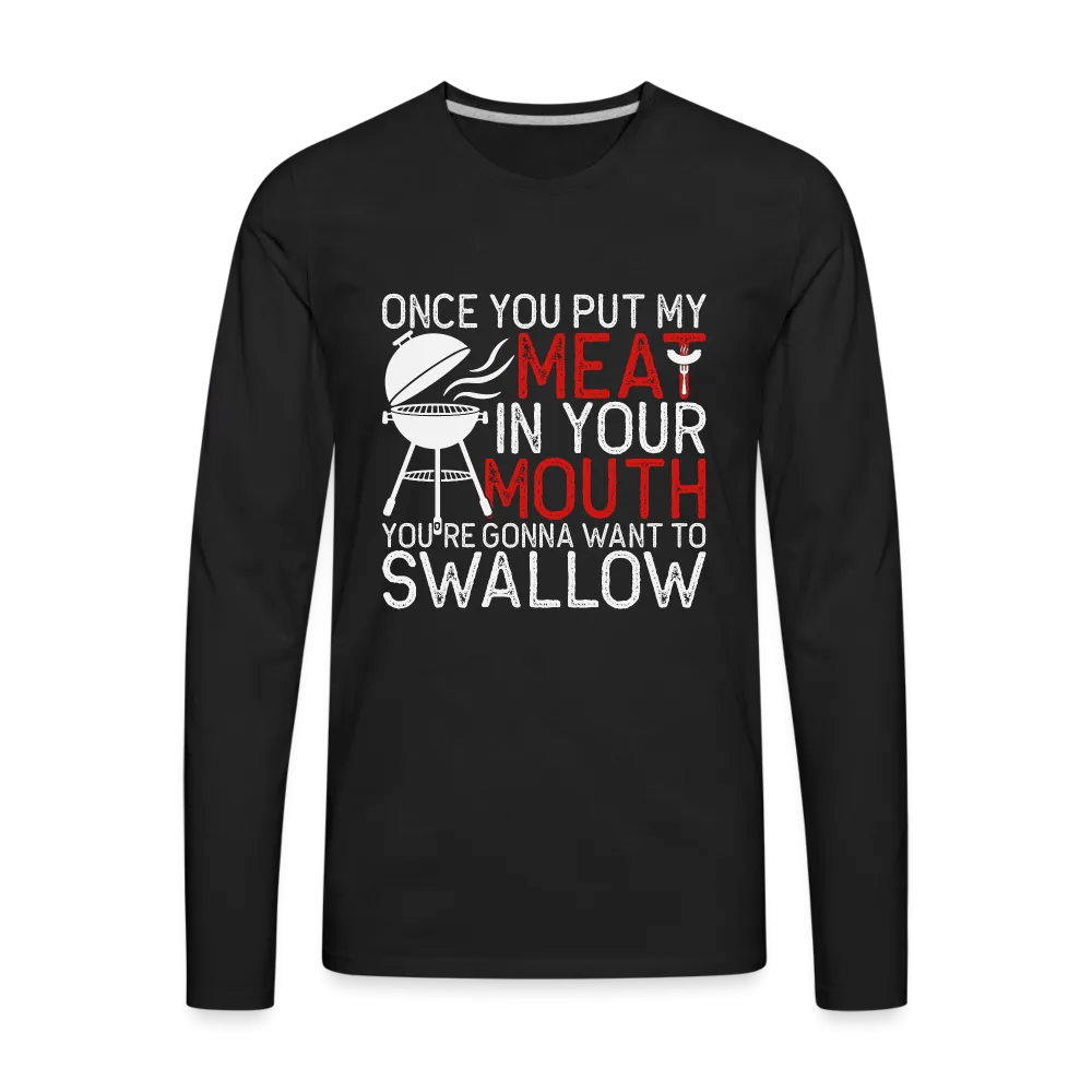 My Meat In Your Mouth (BBQ Humor) Men's Premium Long Sleeve T-Shirt