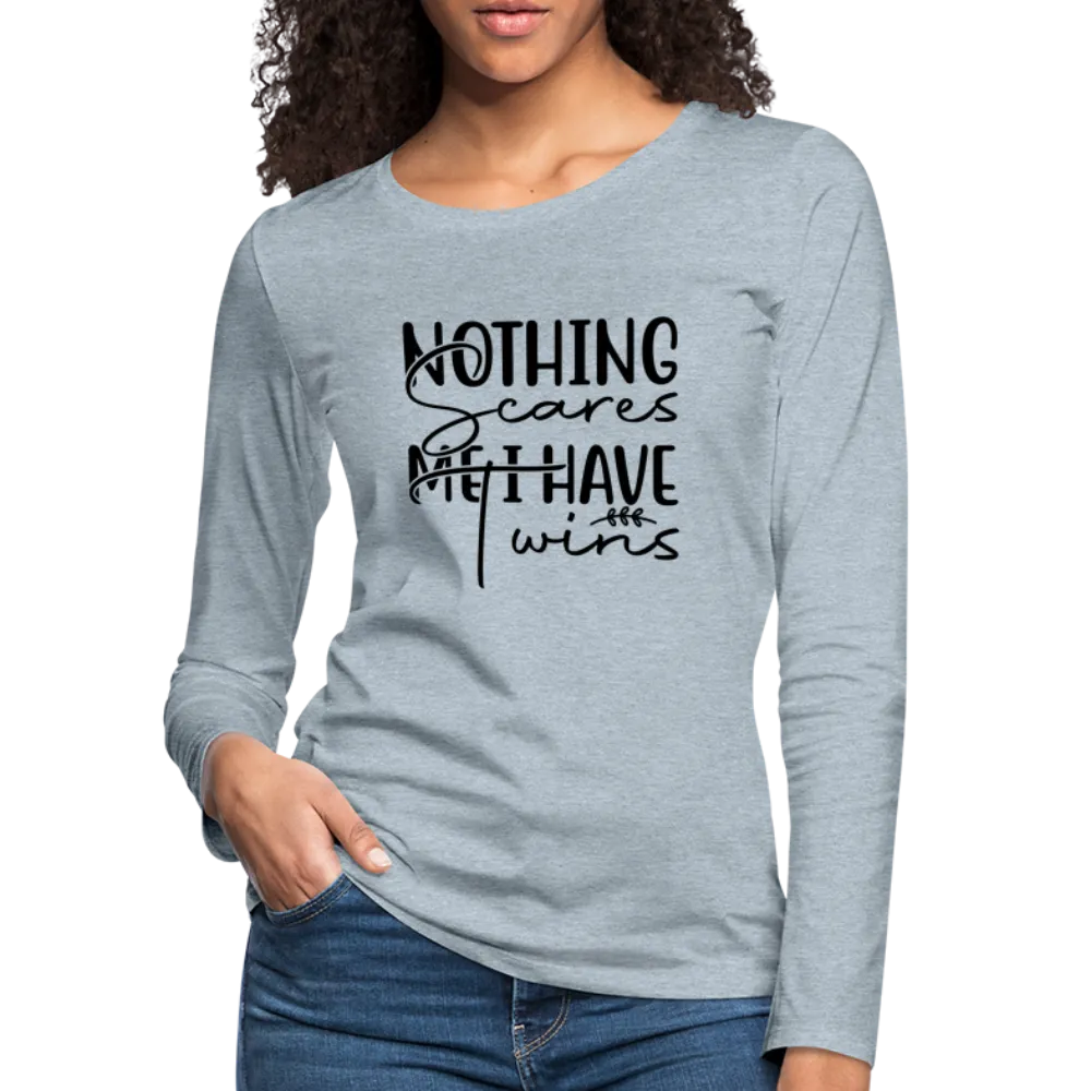 Nothing Scares Me, I Have Twins Women's Premium Long Sleeve Shirt