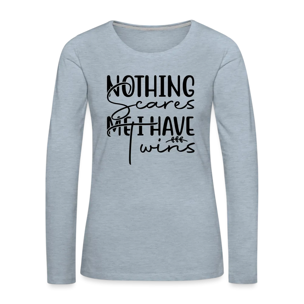 Nothing Scares Me, I Have Twins Women's Premium Long Sleeve Shirt