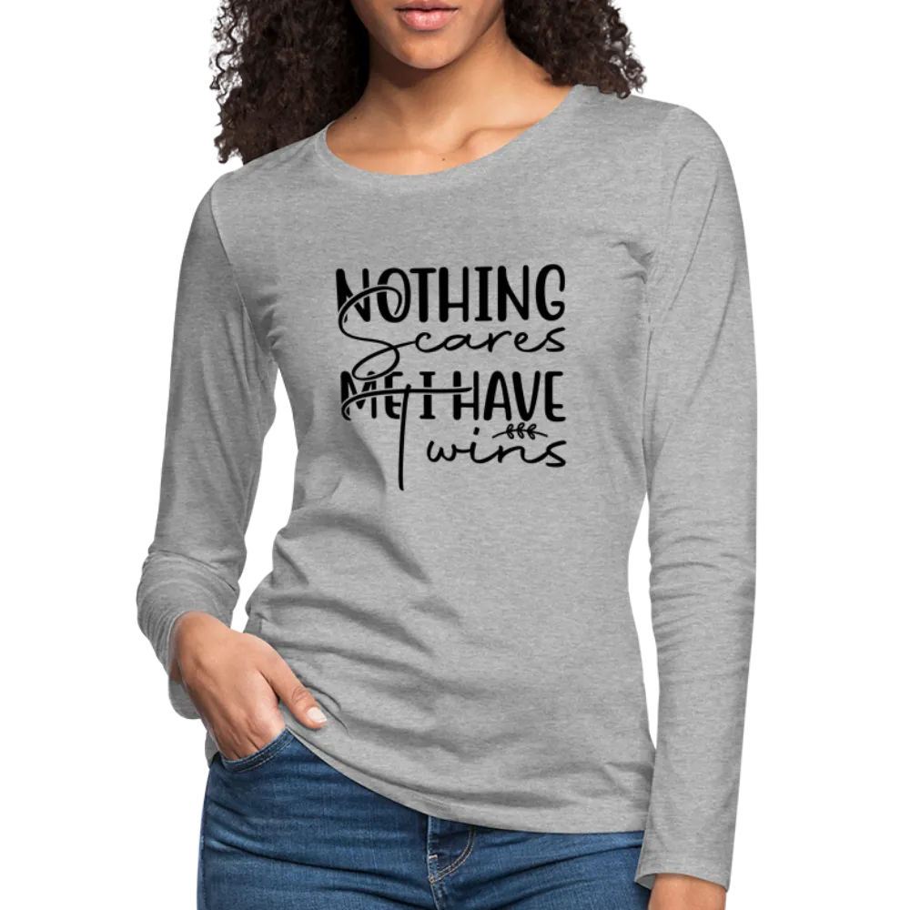 Nothing Scares Me, I Have Twins Women's Premium Long Sleeve Shirt