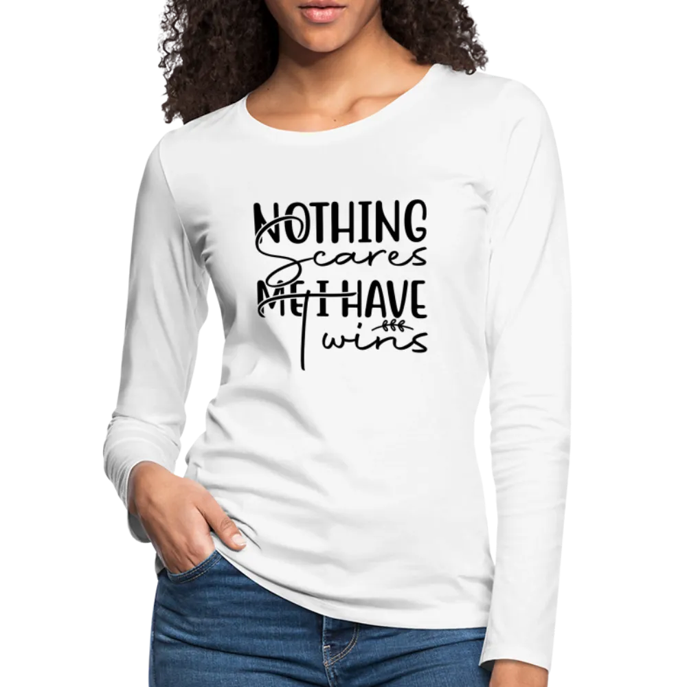 Nothing Scares Me, I Have Twins Women's Premium Long Sleeve Shirt