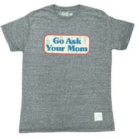 THE ORIGINAL RETRO BRAND: Go Ask Your Mom T-Shirt